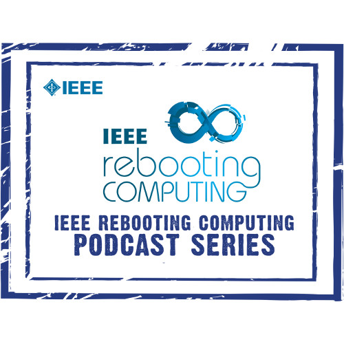 IEEE Rebooting Computing Podcast Series